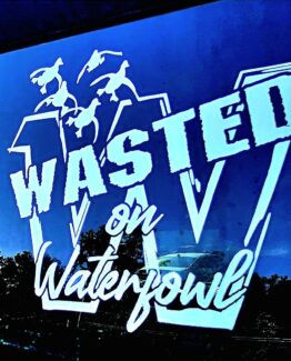 Wasted On Waterfowl Decal